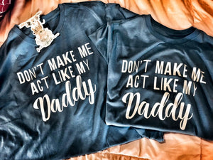 Don't Make Me Act Like My Daddy