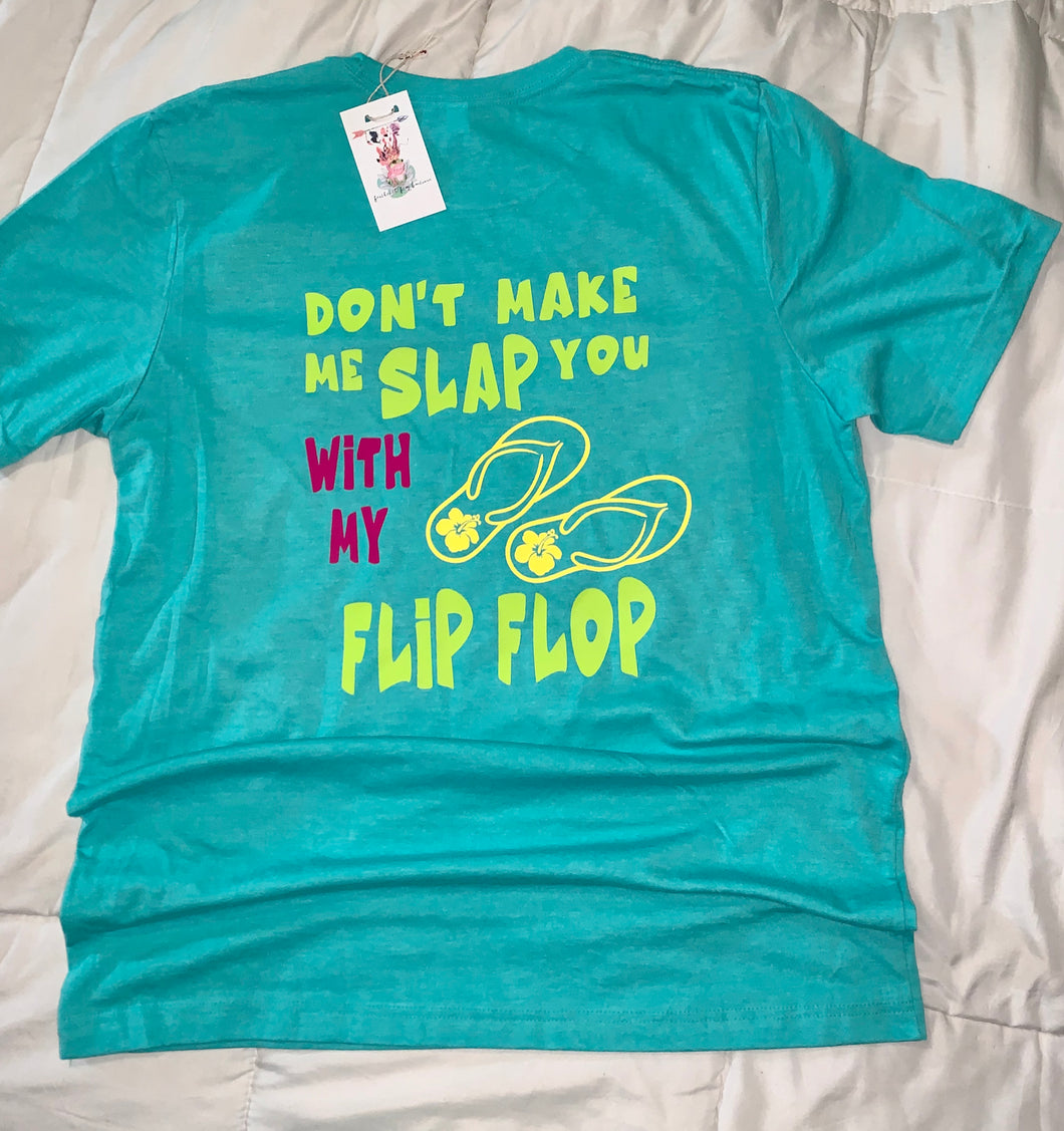 Dont Make me slap you with my flip flop